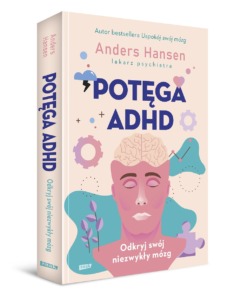 Odkryj potęgę swojego mózgu - „POTĘGA ADHD” - najnowsza książka Andersa Hansena