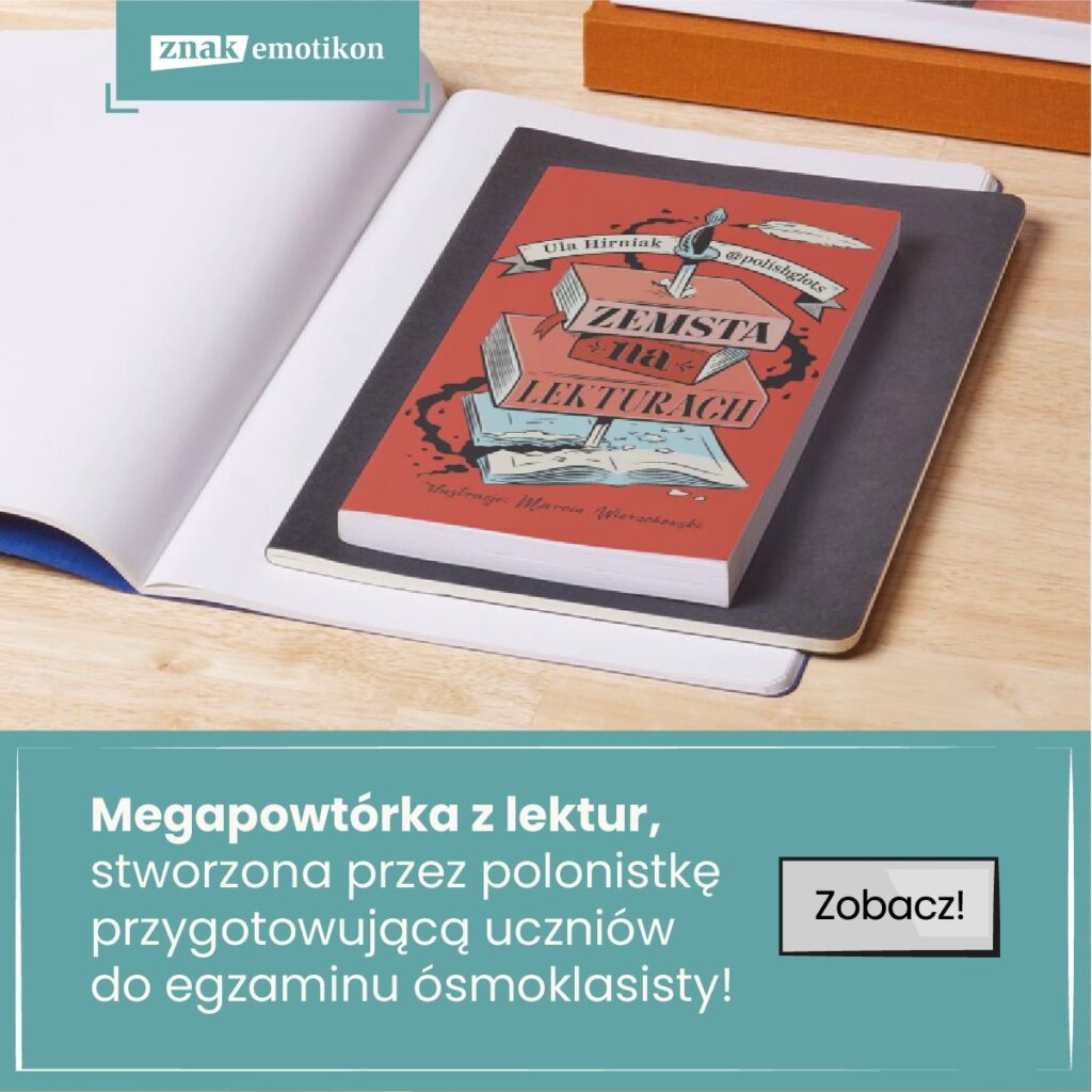 Lektury bez domowych dramatów? Ta książka może uratować niejedną mamę ósmoklasisty - Kobieta Wie Lepiej.pl Lektury bez domowych dramatów? Ta książka może uratować niejedną mamę ósmoklasisty