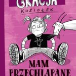 „Gracja Koziołek. Mam przechlapane” – zabawna i mądra książka dla dzieci, która zachęca do czytania